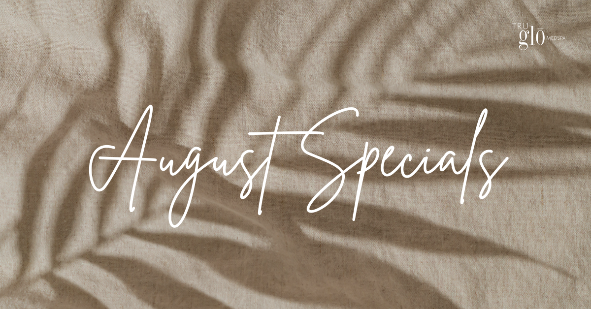 August 2025 Specials At Tru Glo Medspa